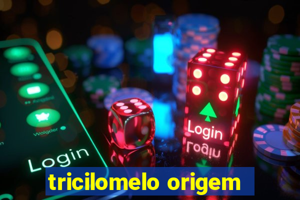 tricilomelo origem